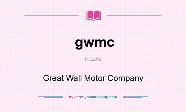 What does gwmc mean? It stands for Great Wall Motor Company