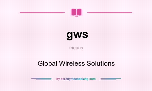 What does gws mean? It stands for Global Wireless Solutions
