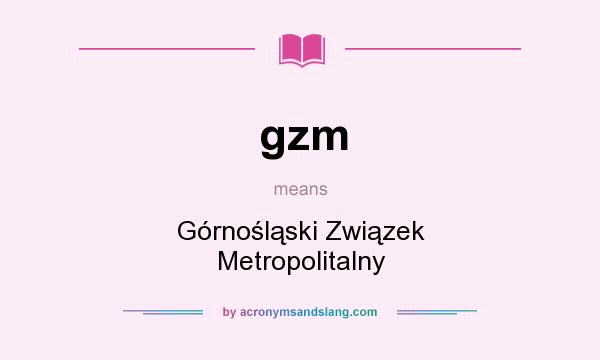 What does gzm mean? It stands for Górnośląski Związek Metropolitalny