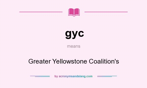 What does gyc mean? It stands for Greater Yellowstone Coalition`s