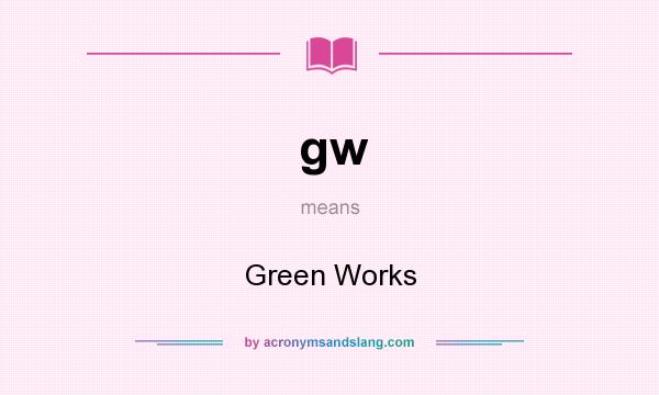 What does gw mean? It stands for Green Works