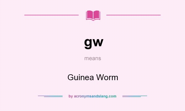 What does gw mean? It stands for Guinea Worm