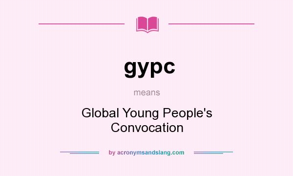 What does gypc mean? It stands for Global Young People`s Convocation