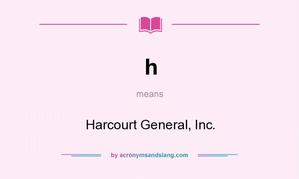What does h mean? It stands for Harcourt General, Inc.