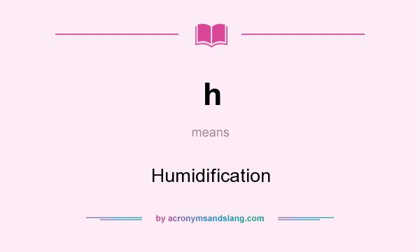 What does h mean? It stands for Humidification