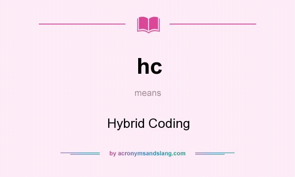 What does hc mean? It stands for Hybrid Coding