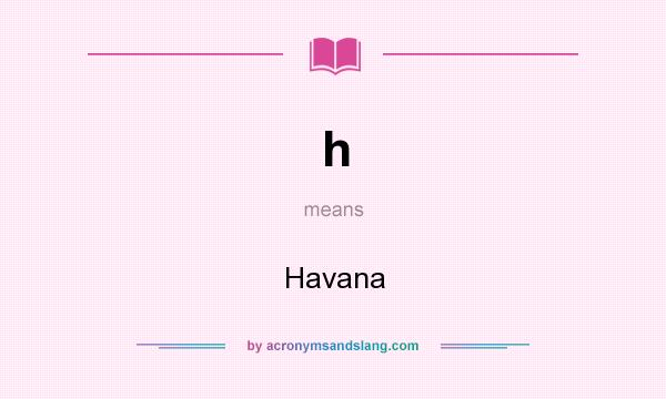 What does h mean? It stands for Havana