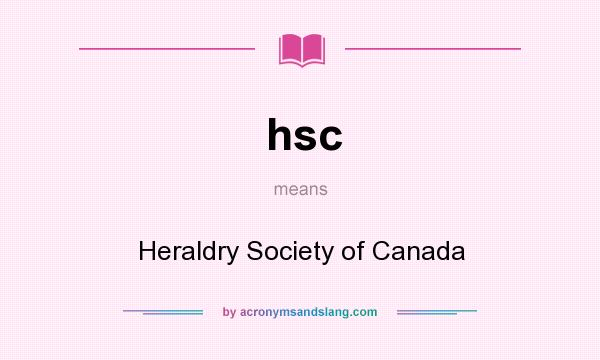 What does hsc mean? It stands for Heraldry Society of Canada