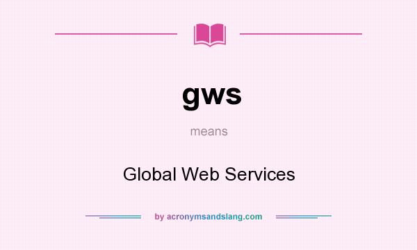 What does gws mean? It stands for Global Web Services