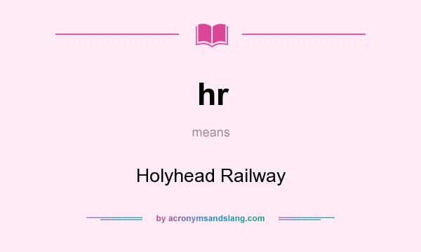 What does hr mean? It stands for Holyhead Railway