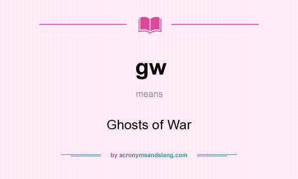 What does gw mean? It stands for Ghosts of War