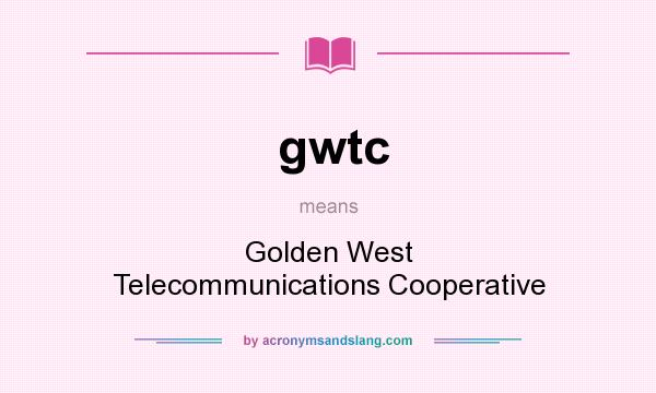 What does gwtc mean? It stands for Golden West Telecommunications Cooperative