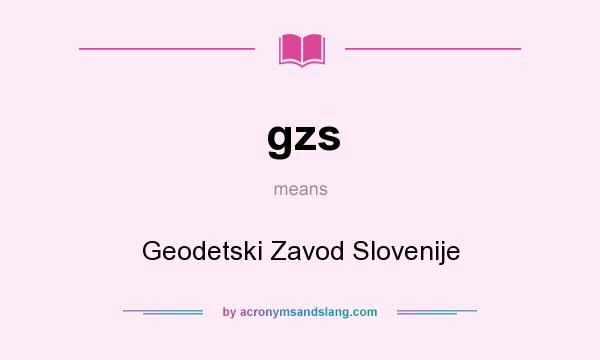 What does gzs mean? It stands for Geodetski Zavod Slovenije