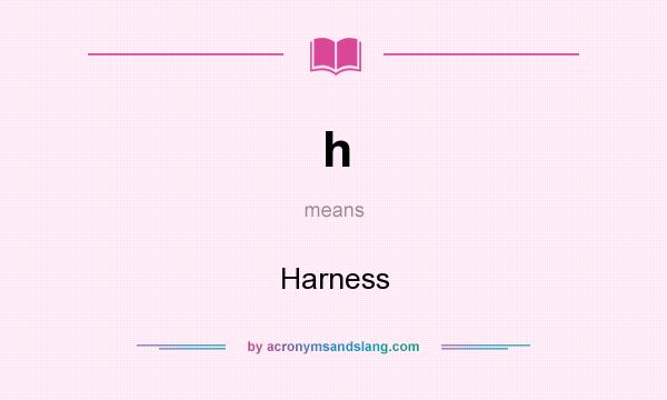 What does h mean? It stands for Harness