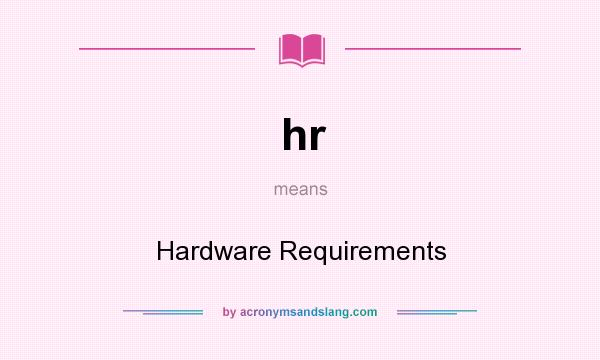 What does hr mean? It stands for Hardware Requirements