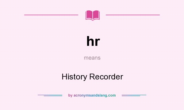 What does hr mean? It stands for History Recorder