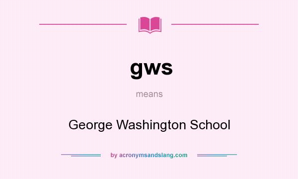 What does gws mean? It stands for George Washington School