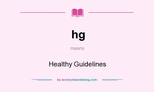 What does hg mean? It stands for Healthy Guidelines