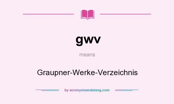 What does gwv mean? It stands for Graupner-Werke-Verzeichnis