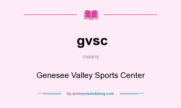 What does gvsc mean? It stands for Genesee Valley Sports Center