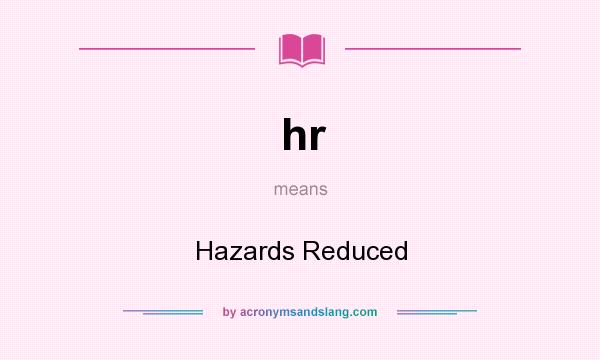 What does hr mean? It stands for Hazards Reduced