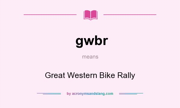 What does gwbr mean? It stands for Great Western Bike Rally