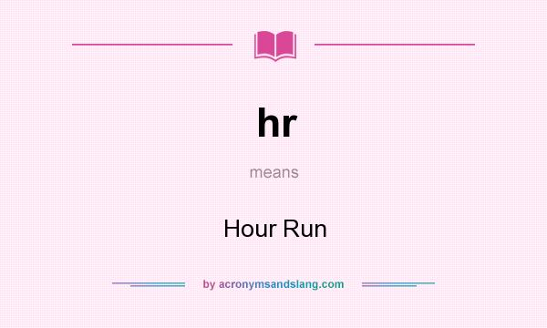 What does hr mean? It stands for Hour Run