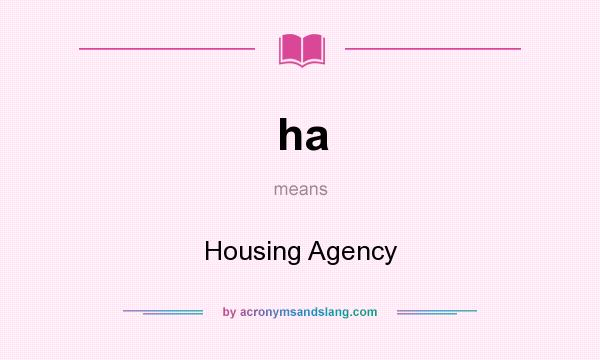 What does ha mean? It stands for Housing Agency
