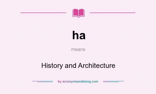 What does ha mean? It stands for History and Architecture
