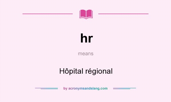 What does hr mean? It stands for Hôpital régional