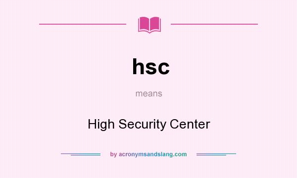What does hsc mean? It stands for High Security Center