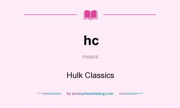 What does hc mean? It stands for Hulk Classics