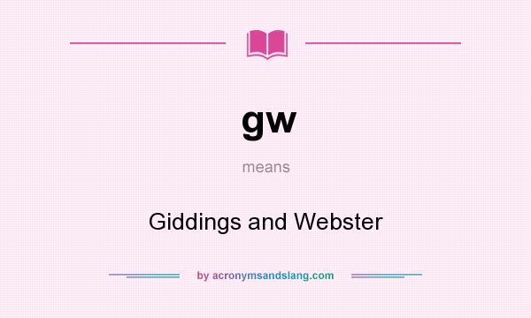 What does gw mean? It stands for Giddings and Webster