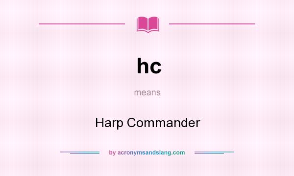 What does hc mean? It stands for Harp Commander