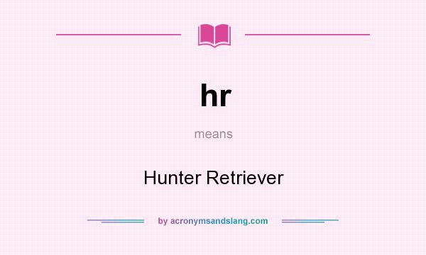 What does hr mean? It stands for Hunter Retriever