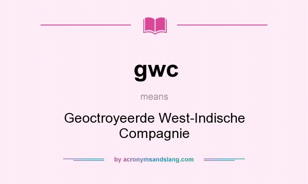 What does gwc mean? It stands for Geoctroyeerde West-Indische Compagnie
