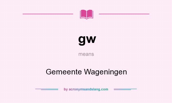 What does gw mean? It stands for Gemeente Wageningen