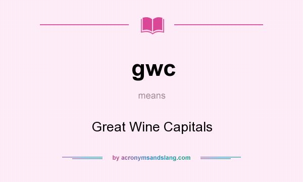 What does gwc mean? It stands for Great Wine Capitals