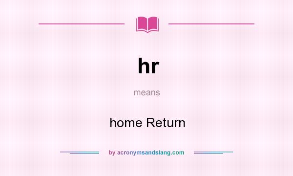 What does hr mean? It stands for home Return