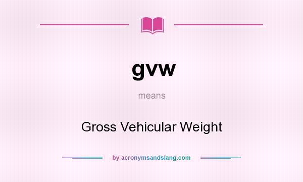 What does gvw mean? It stands for Gross Vehicular Weight