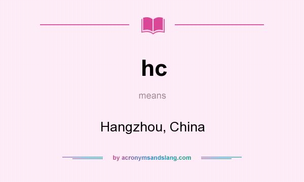What does hc mean? It stands for Hangzhou, China