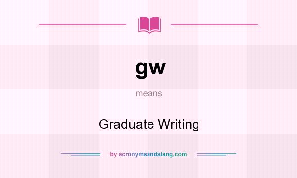 What does gw mean? It stands for Graduate Writing