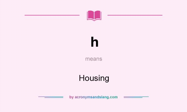 What does h mean? It stands for Housing