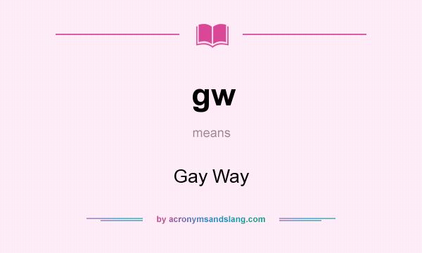 What does gw mean? It stands for Gay Way