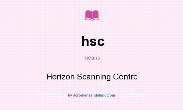 What does hsc mean? It stands for Horizon Scanning Centre