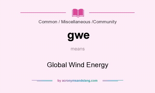 What does gwe mean? It stands for Global Wind Energy
