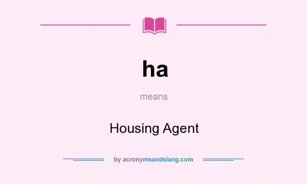 What does ha mean? It stands for Housing Agent