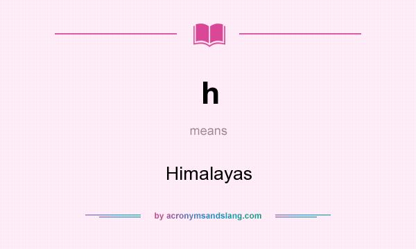 What does h mean? It stands for Himalayas