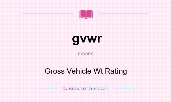 What does gvwr mean? It stands for Gross Vehicle Wt Rating