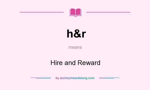 What does h&r mean? It stands for Hire and Reward